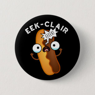 Eek-clair Lustiger Eclair-Wortwitz Dunkler Hinterg Button