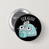 Eek-gloo Lustiger Iglu-Wortwitz Dunkler Hintergrun Button (Vorne & Hinten)