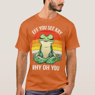 Eff du Kay siehst, warum du Frosch IV IV? T-Shirt