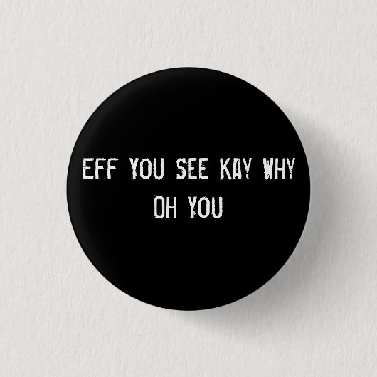 Eff du siehst Kay Why You Button (Vorderseite)