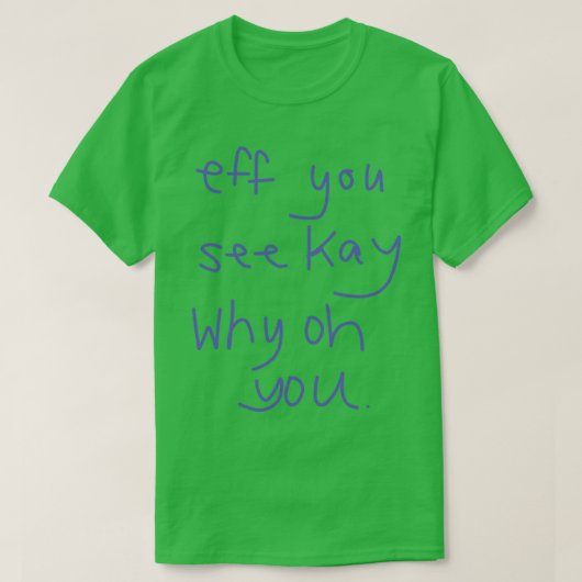 Eff du siehst Kay Why You T-Shirt (Design vorne)