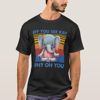 EFF Sie sehen Kay Warum du Elephant Yoga C Vintag  T-Shirt