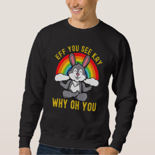 Eff Sie sehen Kay warum du Regenbogenkaninchen Yog Sweatshirt