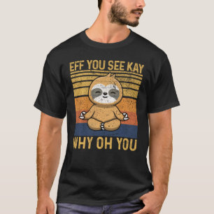 Eff Sie sehen Kay Warum du Sloth Retro Vintag Cool T-Shirt