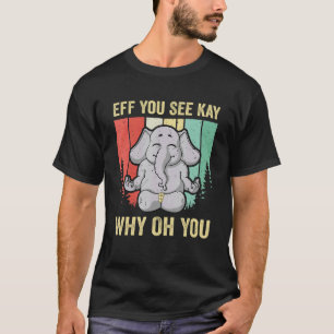 Eff Sie sehen Kay Warum Oh Sie Elefant Yoga Vintag T-Shirt