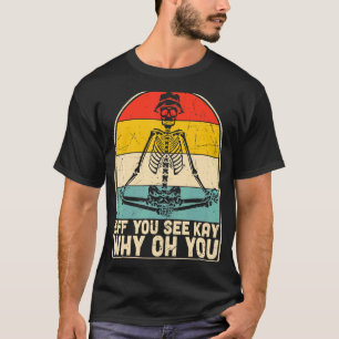 Eff Sie sehen Kay Warum Oh Sie Skelett Yoga Vintag T-Shirt