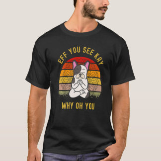 Eff Sie sehen Kay Warum Oh Sie Süßer Hund Puggle Y T-Shirt