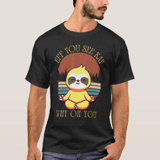 Eff Sie Sehen Kay Warum Oh Sie Süßes Faultier Yoga T-Shirt
