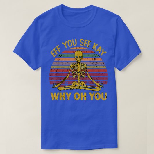 Eff Sie sehen Kay Why U Skeleton Yoga Funny Costu T-Shirt (Design vorne)