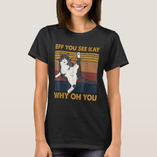 Eff You See Kay Katze Warum Oh Du , Yoga Katze T-Shirt