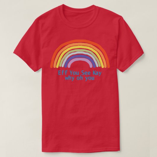 Eff You See Kay Rainbow T-Shirt (Design vorne)