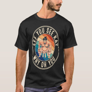 Eff you see Kay Retro 80er Sumo Wrestler T-Shirt