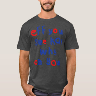 Eff You See Kay Typografie T-Shirt