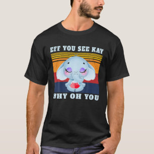 Eff You-See Kay Warum Oh-du Elephant Retro Vintag T-Shirt