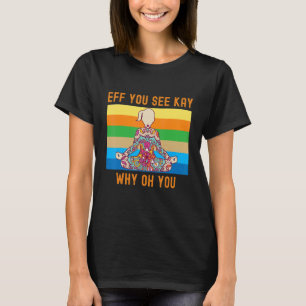 Eff You See Kay Warum Oh Du Farbige Frau Yog T-Shirt