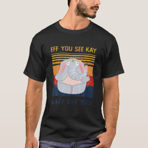 Eff You See Kay Why Oh Du Lustiger Vintage Elefant T-Shirt