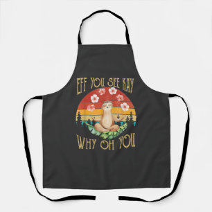 Eff You See Kay Why Oh You Faultier T-Shirt Schürze