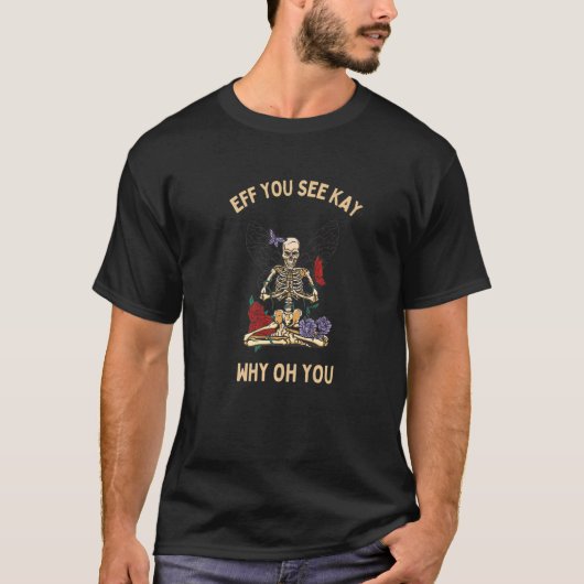 Eff You See Kay Why Oh You Skeleton Yoga T-Shirt (Vorderseite)
