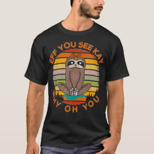 Eff you see Kay Why Oh you Vintag Sloth Yoga Liebe T-Shirt