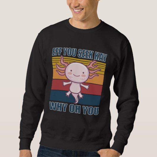 Eff you seek kay why oh you retro axolotl sweatshirt (Vorderseite)