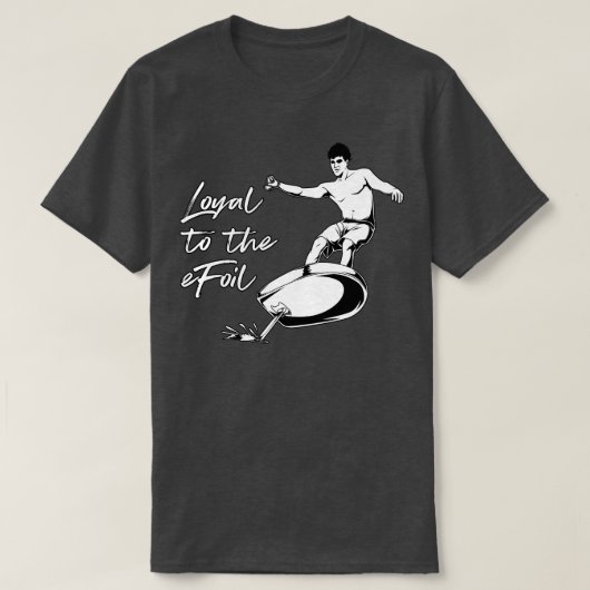 eFoil Surfing Loyal to the eFoil T-Shirt (Design vorne)