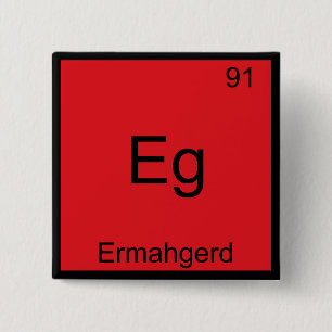 Eg - Ermahgerd Funny Meme Element Chemistry T-Shir Button