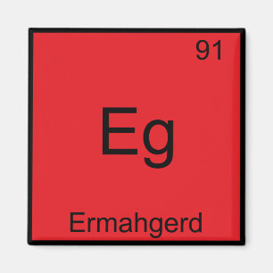 Eg - Ermahgerd Funny Meme Element Chemistry T-Shir Magnet