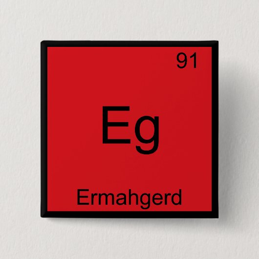 Eg - Ermahgerd Lustiges Meme-Element-Chemie-T-Shir Button (Vorderseite)