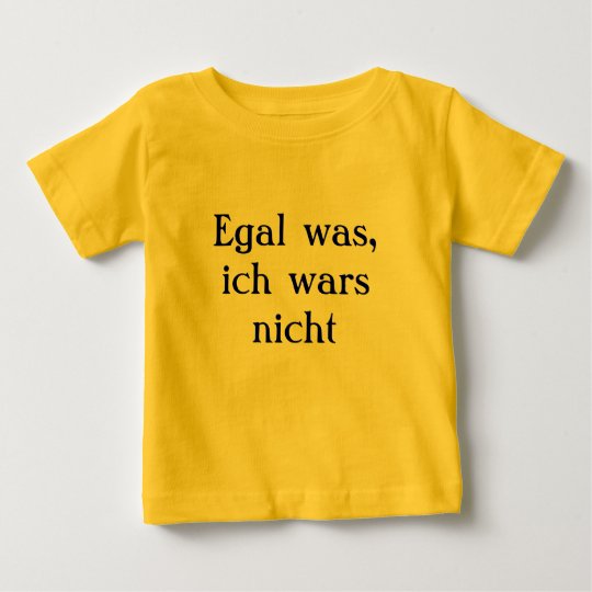 Egal was, ich wars nicht baby t-shirt
