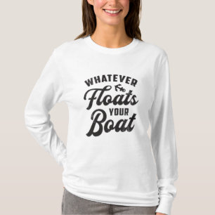 Egal, was Ihr Boot schwimmt, das Boot ist sonnig T-Shirt
