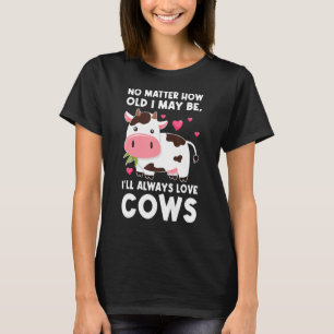 Egal wie alt ich auch sein mag, ich werde Liebe Kü T-Shirt