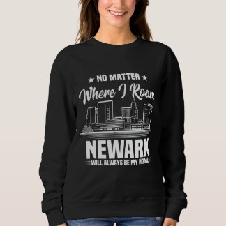 Egal, wo ich rege, Newark wird immer mein Ho sein Sweatshirt