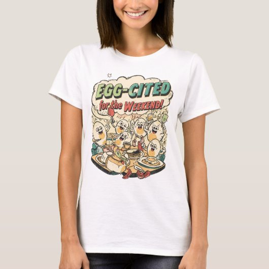 Egg-cited for the Weekend Funny Egg Pun Brunch T-Shirt (Vorderseite)
