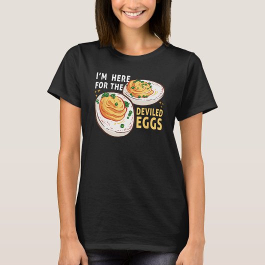Egg I m Here for the Deviled Eggs Breakfast T-Shirt (Vorderseite)