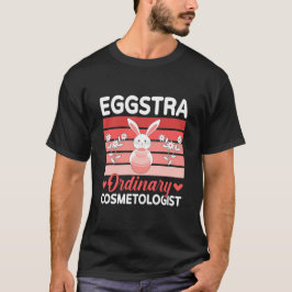 Eggstra Ordinary Cosmetologist Holiday Easter Day T-Shirt