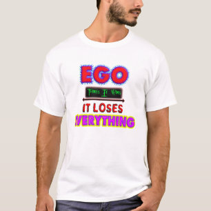 Ego denkt, es gewinnt, es verliert alles T-Shirt