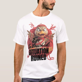 Ego unberührt, Situation ruiniert T-Shirt