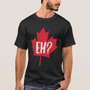 Eh Canada Day Maple Leaf Eh Team Kanadische Flagge T-Shirt