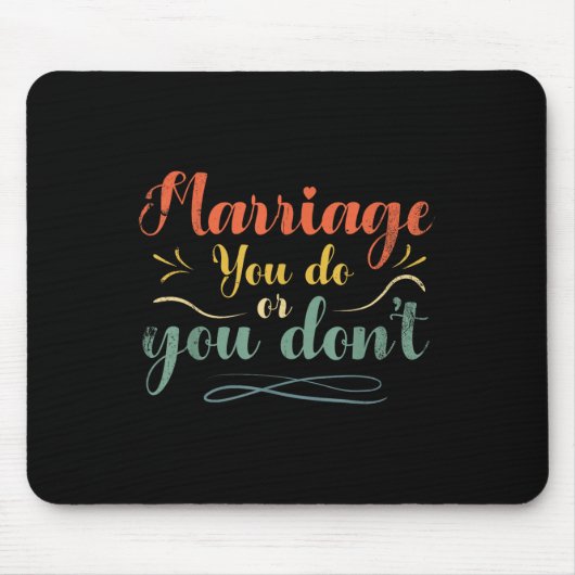 Ehe, die du tust oder du nicht heiratest, Design f Mousepad (Vorne)