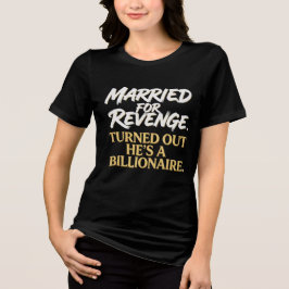 Ehe-Rache verwandelte sich in einen Milliardär Tri-Blend Shirt
