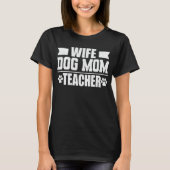 Ehefrau Dog Mama Lehrer Funny Dog Lover Geschenk T T-Shirt (Vorderseite)