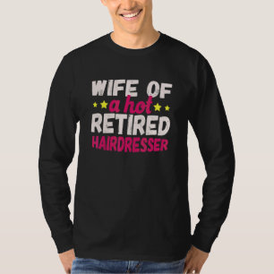 Ehefrau eines heißen pensionierten Friseurs T-Shirt