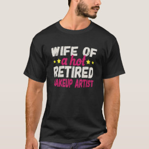 Ehefrau eines heißen, pensionierten Visagisten T-Shirt