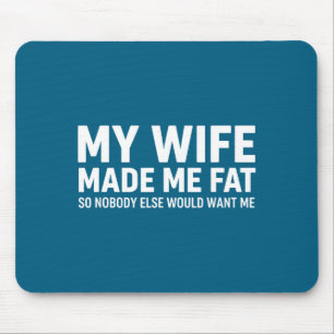Ehefrau hat mich fett gemacht, damit mich niemand  mousepad