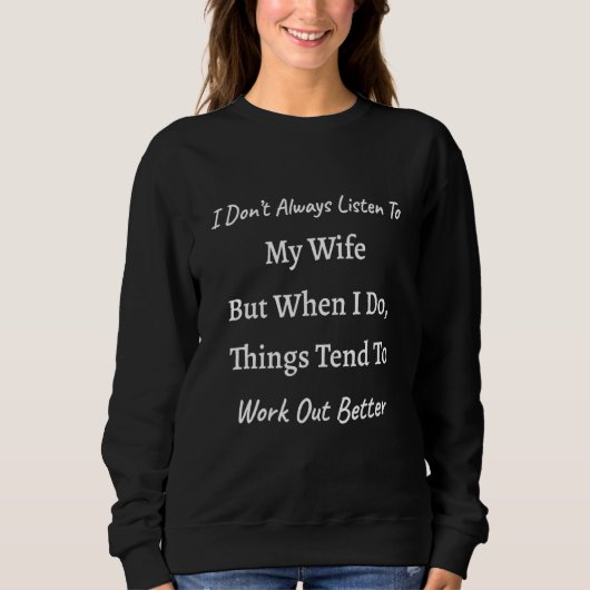Ehefrau hören, Dinge funktionieren besser Sweatshirt (Vorderseite)
