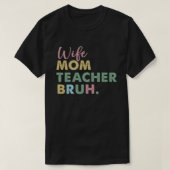 Ehefrau Mama Lehrer Bruh T-Shirt (Design vorne)