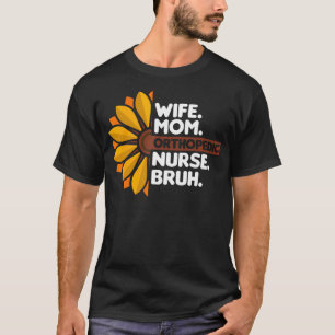 Ehefrau Mama Orthopädie Krankenschwester Bruh Orth T-Shirt