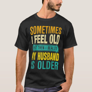 Ehefrau Manchmal fühle ich mich alt ich merke, das T-Shirt