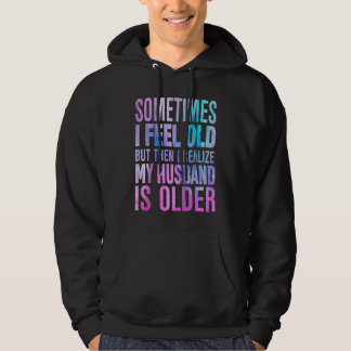 Ehefrau Manchmal fühle ich mich alt und merke, das Hoodie