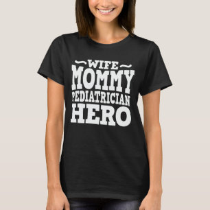 Ehefrau Mommy Pädiatriker Hero Mama Muttertagsgesc T-Shirt